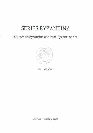 Series Byzantina, Studies on Byzantine and Post-Byzantine Art, Volume XVIII