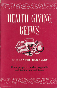 Health Giving Brews: Home Prepared Herbal, Vegetable and Fruit Wines and Beers