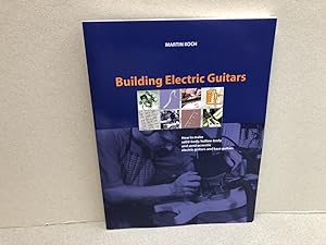 Building Electric Guitars: How to Make Solid-Body, Hollow-Body and Semi-Acoustic Electric Guitars...