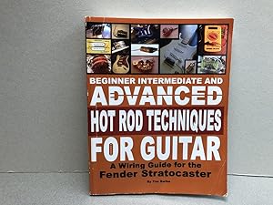Beginner Intermediate And Advanced Hot Rod Techniques For Guitar: A Wiring Guide For The Fender S...