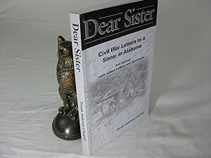 DEAR SISTER: Civil War Letters to a Sister in Alabama SIGNED
