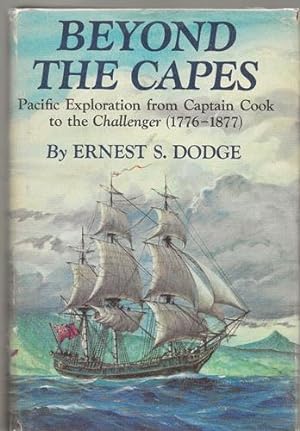 Beyond the Capes Pascific Exploration from Captain Cook to the Challenger (1776-1877)
