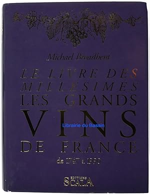 Le livre des millésimes Les grands vins de France De 1747 à 1990