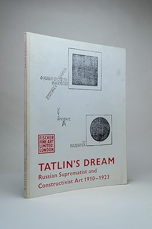 Tatlin's Dream: Russian Suprematist and Constructivist Art 1910-1923