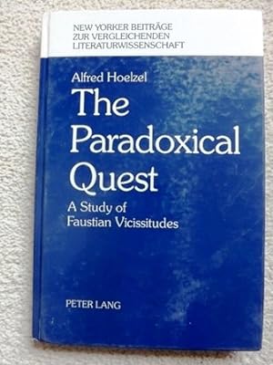 The Paradoxical Quest: A Study of Faustian Vicissitudes (New Yorker Beitrage Zur Vergleichenden L...