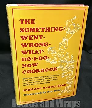 The Something-Went-Wrong-What-Do-I-Do-Now Cookbook What to Do about Salty Soup, Burned Stew, Fall...