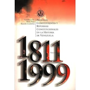 Procesos constituyentes y reformas constitucionales de la historia de venezuela: 1811-1999 (2 Tomos)