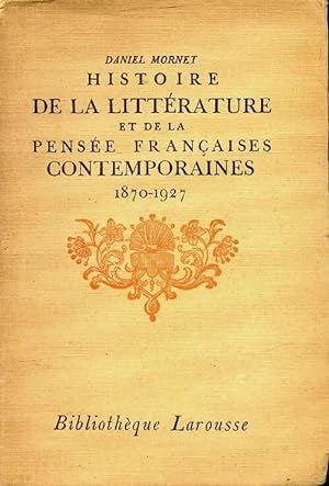 Histoire de la litt rature et de la pens e fran aises contemporaines 1870-1927 - Daniel Mornet