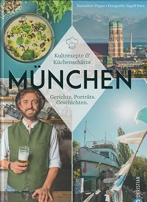München: Kultrezepte & Küchenschätze. Gerichte. Porträts. Geschichten.