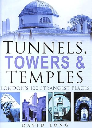 Tunnels, Towers and Temples: London's 100 Strangest Places