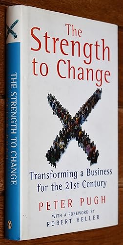 THE STRENGTH TO CHANGE Transforming A Business For The 21st Century