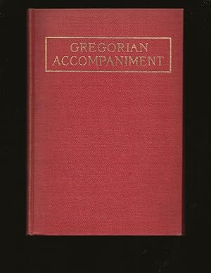 Gregorian Accompaniment: A Theoretical and Practical Treatise, upon the Accompaniment of Plainsong