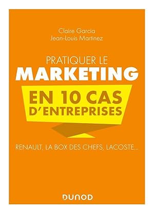 pratiquer le marketing en 10 cas d'entreprises : Renault, La Box des Chefs, Lacoste. (2e édition)