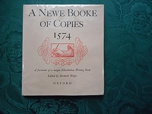 A Newe Booke Of Copies 1574: A Facsimile Of A Unique Elizabethan Writing Book In The Bodleian Lib...