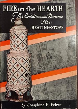 Fire on the Hearth : The Evolution and Romance of the Heating-Stove