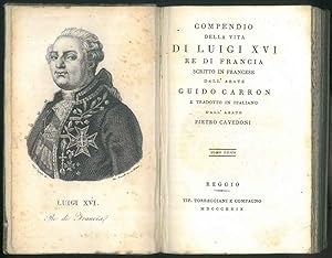 Compendio della vita di Luigi XVI Re di Francia, scritto in francese e tradotto in italiano dall'...