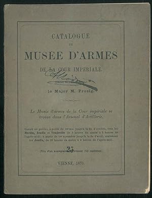 Catalogue du Musée d'armes de la cour impériale. Traduit da l'allemand par le Major M. Prosig.