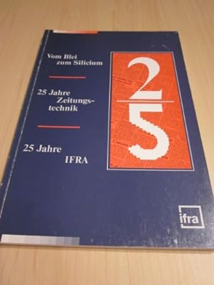 Vom Blei zum Silicium. 25 Jahre Zeitungstechnik - 25 Jahre IFRA