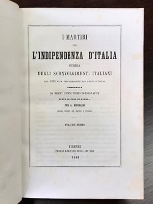 I martiri per l'indipendenza d'Italia. Storia degli sconvolgimenti italiani dal 1815 alla proclam...