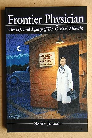 Frontier Physician: The Life and Legacy of Dr. C. Earl Albrecht.