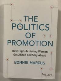 The Politics of Promotion: How High-Achieving Women Get Ahead and Stay Ahead