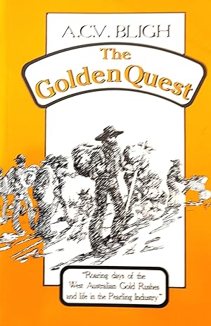 The Golden Quest: The Roaring Days of West Australian Gold Rushes and Life in the Pearling Industry.