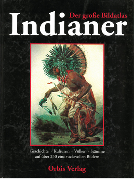 Der grosse Bildatlas Indianer : Die Ureinwohner Nordamerikas ; Geschichte, Kulturen, Völker und S...