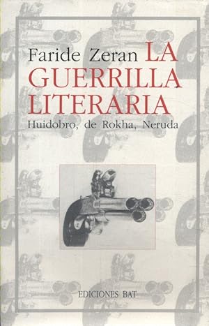 La guerrilla literaria. Huidobro, de Rokha, Neruda.