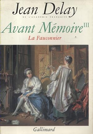 Avant mémoire III : La Fauconnier. (A Paris, sous Louis XV)