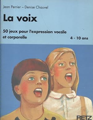 La voix. 50 jeux pour l'expression vocale et corporelle. 4-10 ans.