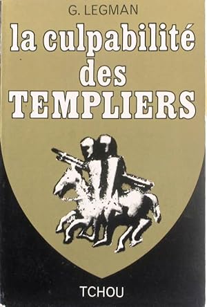 La culpabilité des Templiers, suvi de "Les Templiers et le culte des forces génésiques", et de "L...
