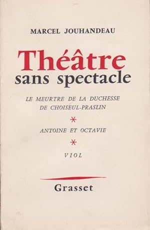 Théâtre sans spectacle. Le meurtre de la Duchesse de Choiseul-Praslin - Antoine et Octavie - Viol...