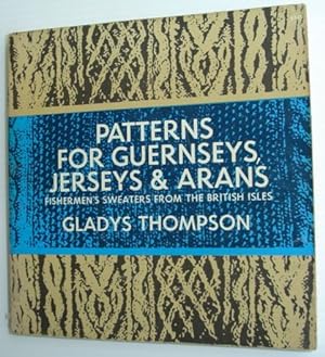 Patterns for Guernseys, Jerseys and Arans : Fisherman's Sweaters from the British Isles - Second ...