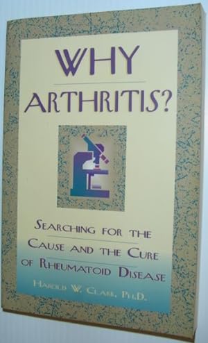 Why Arthritis? : Searching for the Cause and the Cure of Rheumatoid Disease *SIGNED BY AUTHOR*