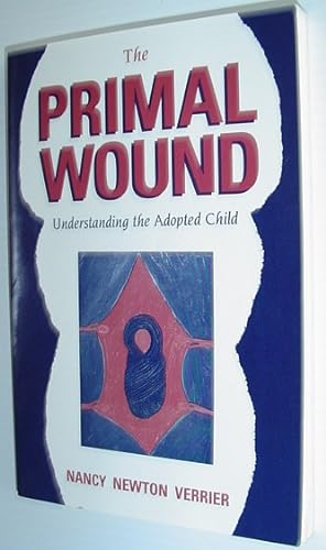 The Primal Wound : Understanding the Adopted Child