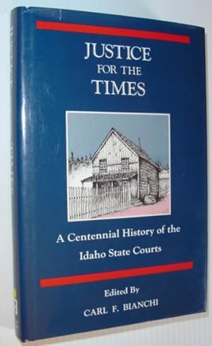 Justice for the Times: A Centennial History of the Idaho State Courts