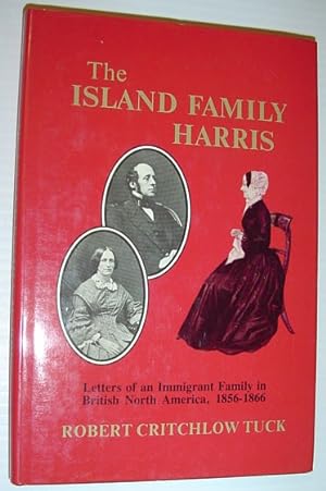 The Island Family Harris: Letters of an Immigrant Family in British North America, 1856-1866 *SIG...
