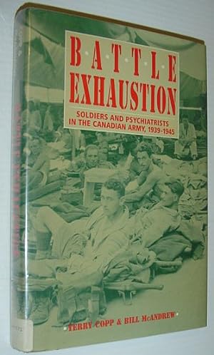 Battle Exhaustion: Soldiers and Psychiatrists in the Canadian Army, 1939-1945