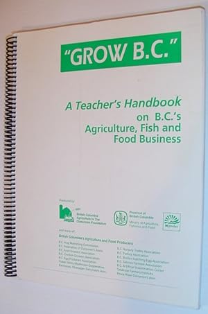 "Grow B.C." - a Teacher's Handbook on British Columbia's Agriculture, Fish and Food Business