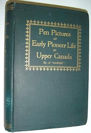 Pen Pictures of Early Pioneer Life in Upper Canada