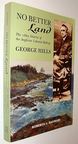 No Better Land: The 1860 Diaries of the Anglican Colonial Bishop George Hills