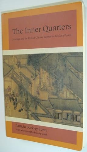 The Inner Quarters : Marriage and the Lives of Chinese Women in the Sung Period
