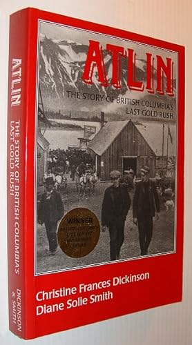 Atlin : The Story of British Columbia's Last Gold Rush