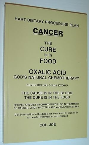 Cancer - The Cure is in the Food: Hart Dietary Procedure Plan - Oxalic Acid, God's Natural Chemot...