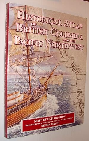 Historical Atlas of British Columbia and the Pacific Northwest : Maps of Exploration - British Co...
