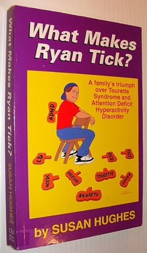 What Makes Ryan Tick: A Family's Triumph over Tourette Syndrome and Attention Deficit Hyperactivi...