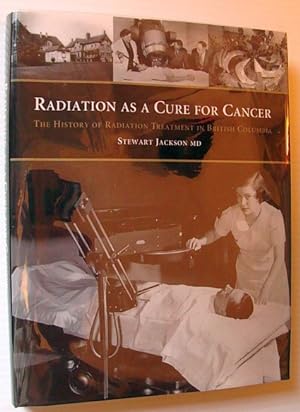 Radiation As a Cure for Cancer : The History of Radiation Treatment in British Columbia *Signed B...