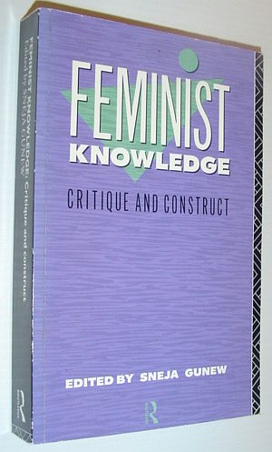Feminist Knowledge: Critique and Construct