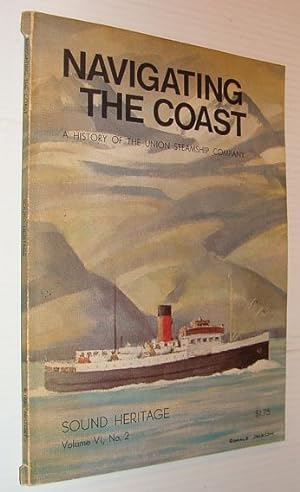 Navigating the Coast - A History of the Union Steamship Company: Sound Heritage, Volume VI, No. 2