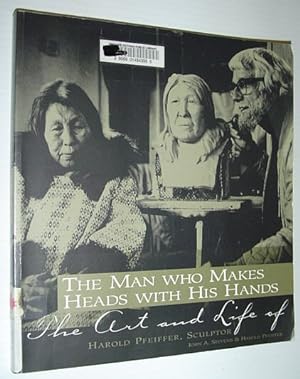 The Man Who Makes Heads With His Hands: The Art and Life of Harold Pfeiffer, Sculptor *SIGNED BY ...